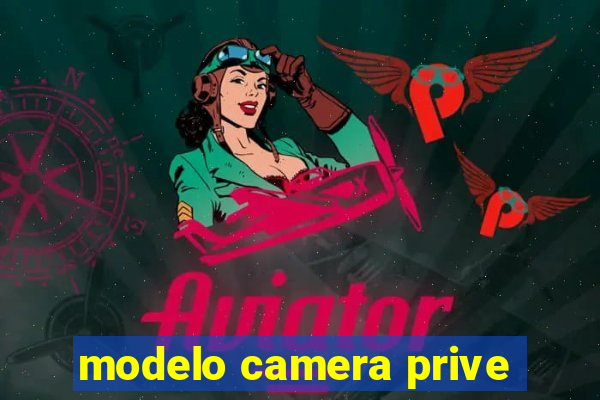 modelo camera prive